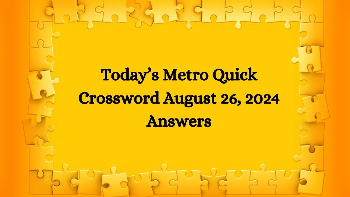 Today’s Metro Quick Crossword August 26, 2024 Answers