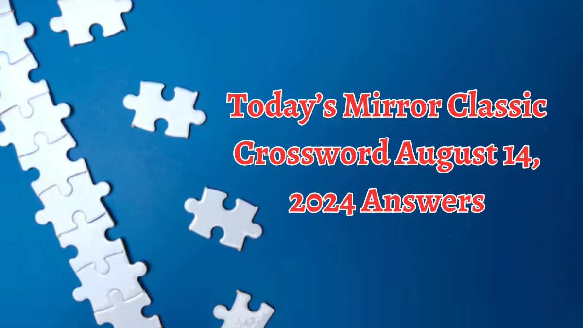 Today’s Mirror Classic Crossword August 14, 2024 Answers