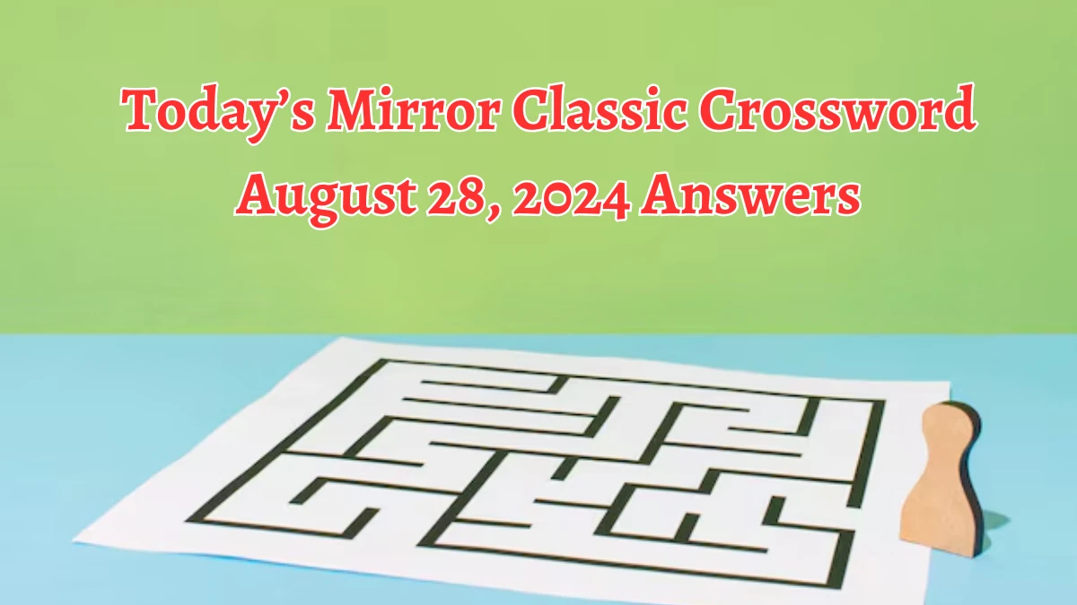 Today’s Mirror Classic Crossword August 28, 2024 Answers