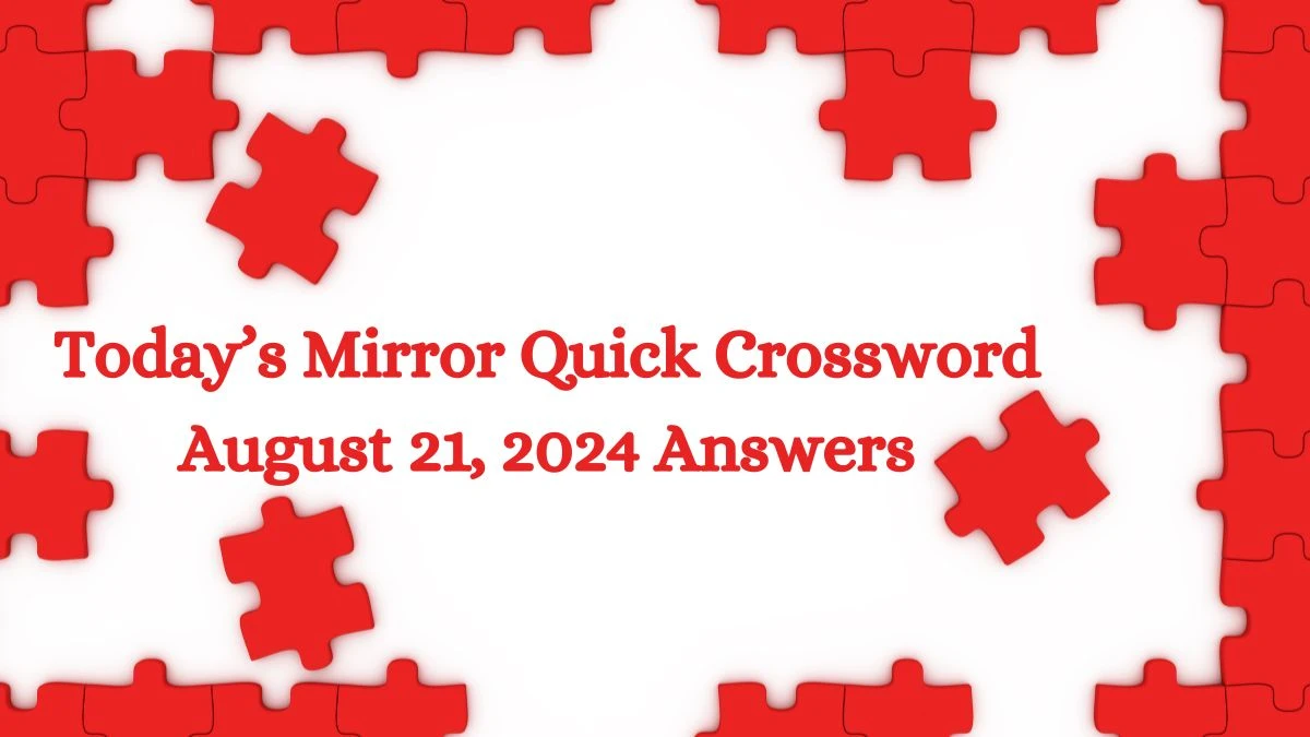 Today’s Mirror Quick Crossword August 21, 2024 Answers