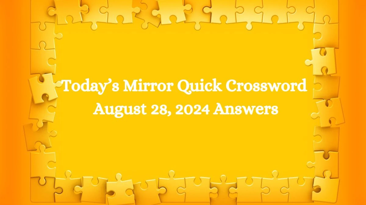 Today’s Mirror Quick Crossword August 28, 2024 Answers