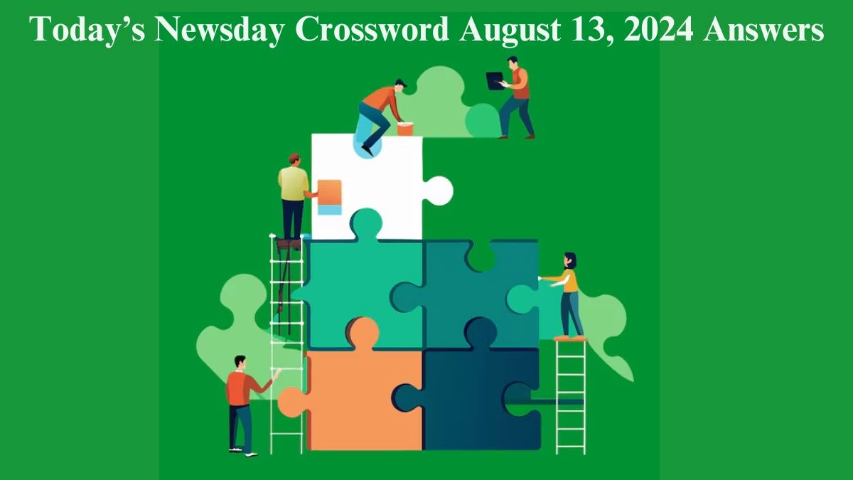 Today’s Newsday Crossword August 13, 2024 Answers