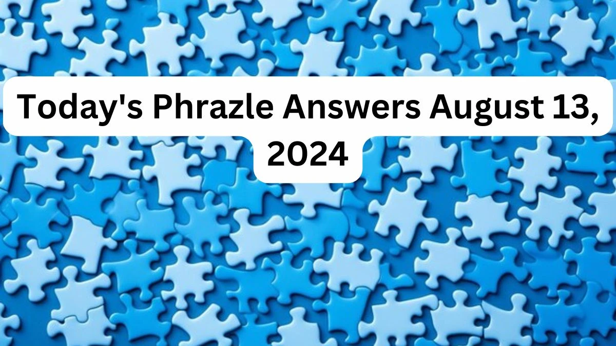 Today's Phrazle Answers August 13, 2024