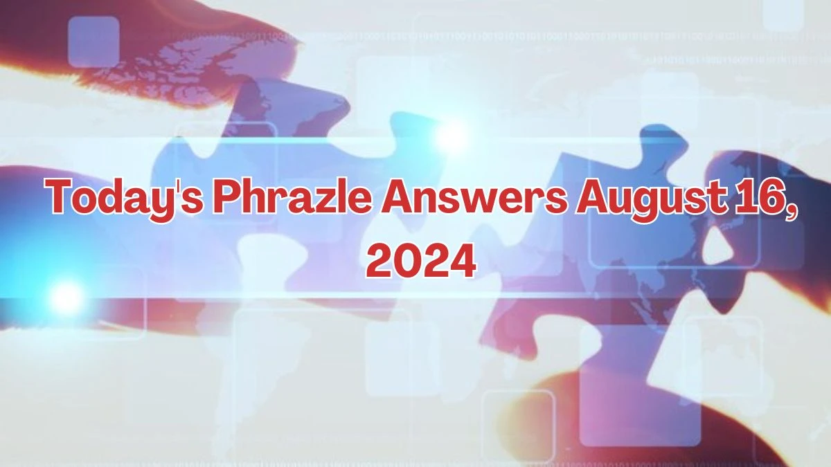 Today's Phrazle Answers August 16, 2024