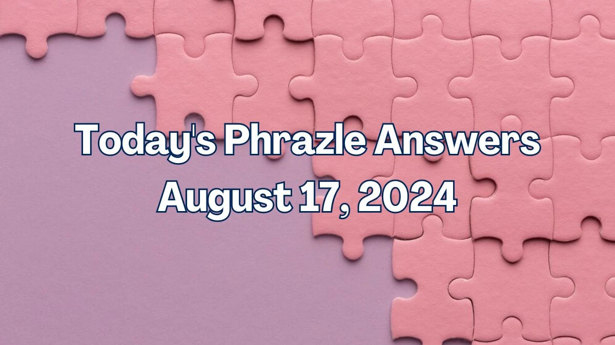 Today's Phrazle Answers August 17, 2024