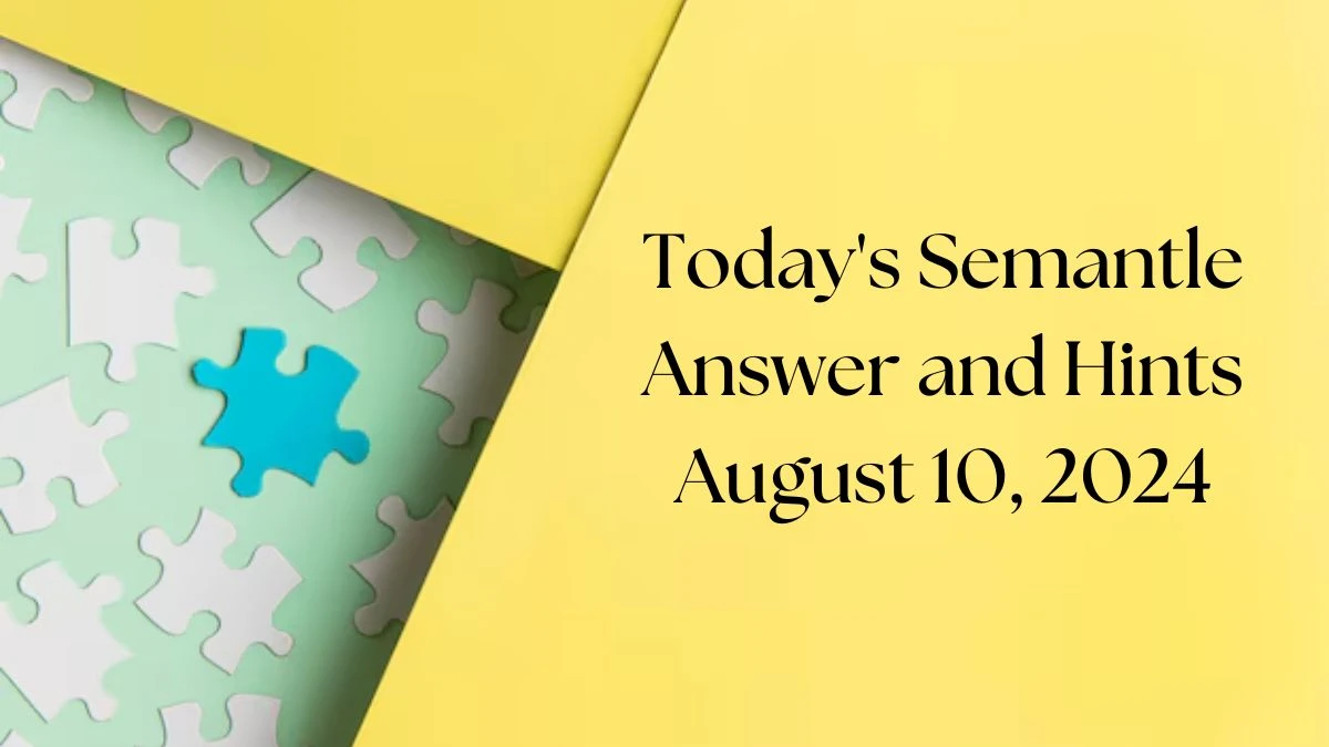 Today's Semantle Answer and Hints August 10, 2024