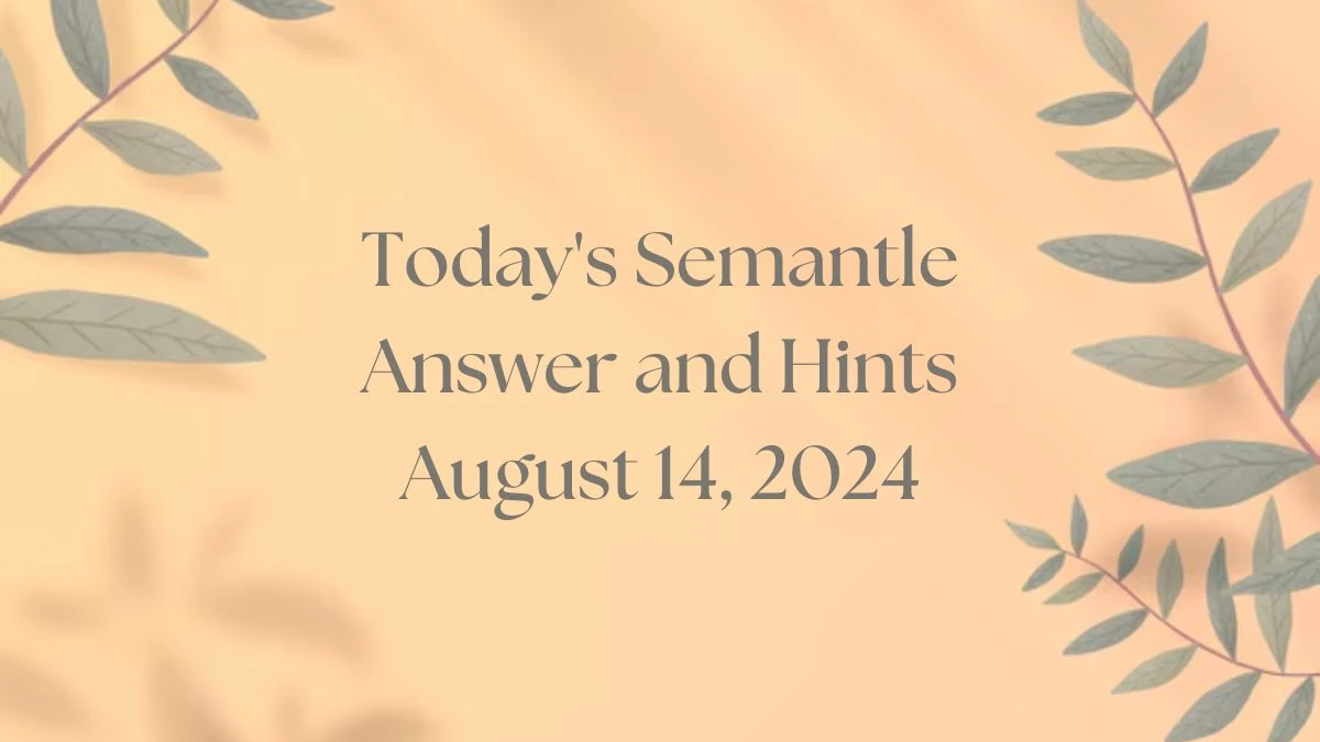 Today's Semantle Answer and Hints August 14, 2024