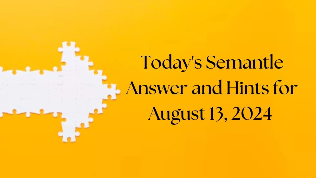 Today's Semantle Answer and Hints for August 13, 2024