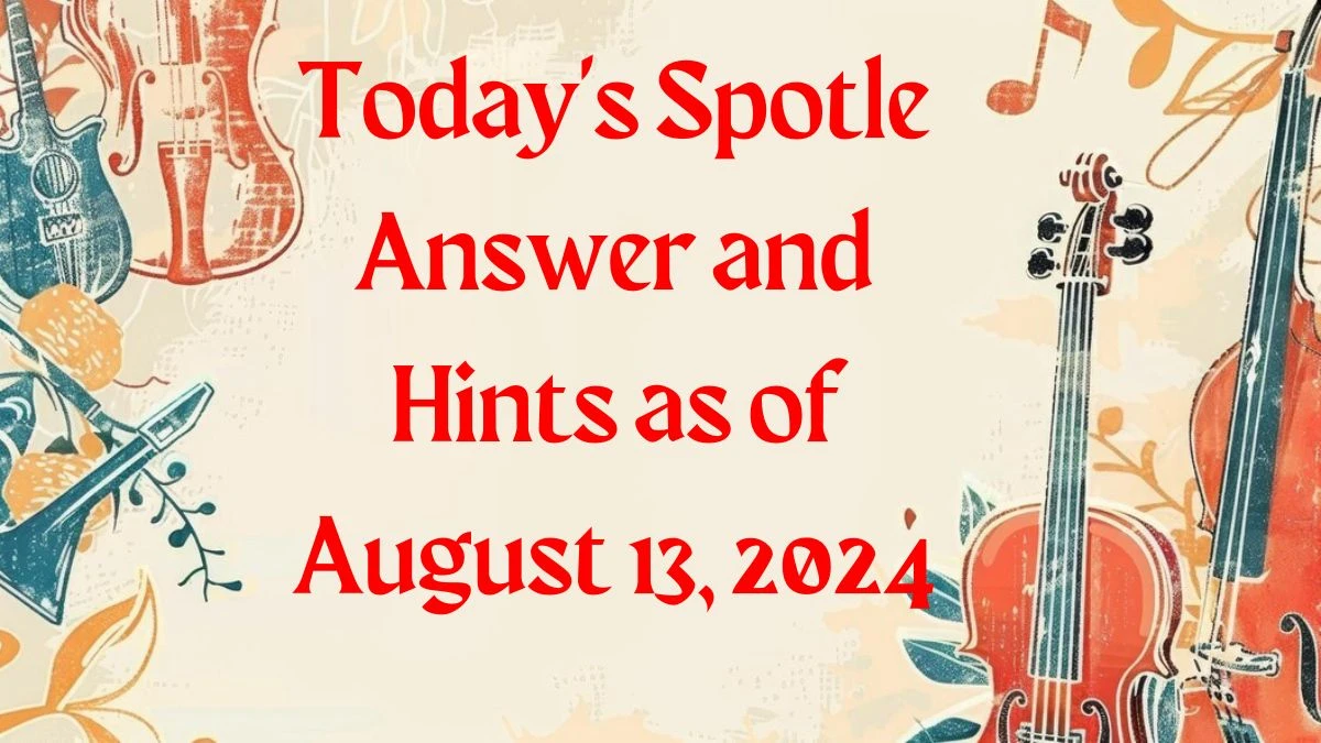 Today's Spotle Answer and Hints as of August 13, 2024