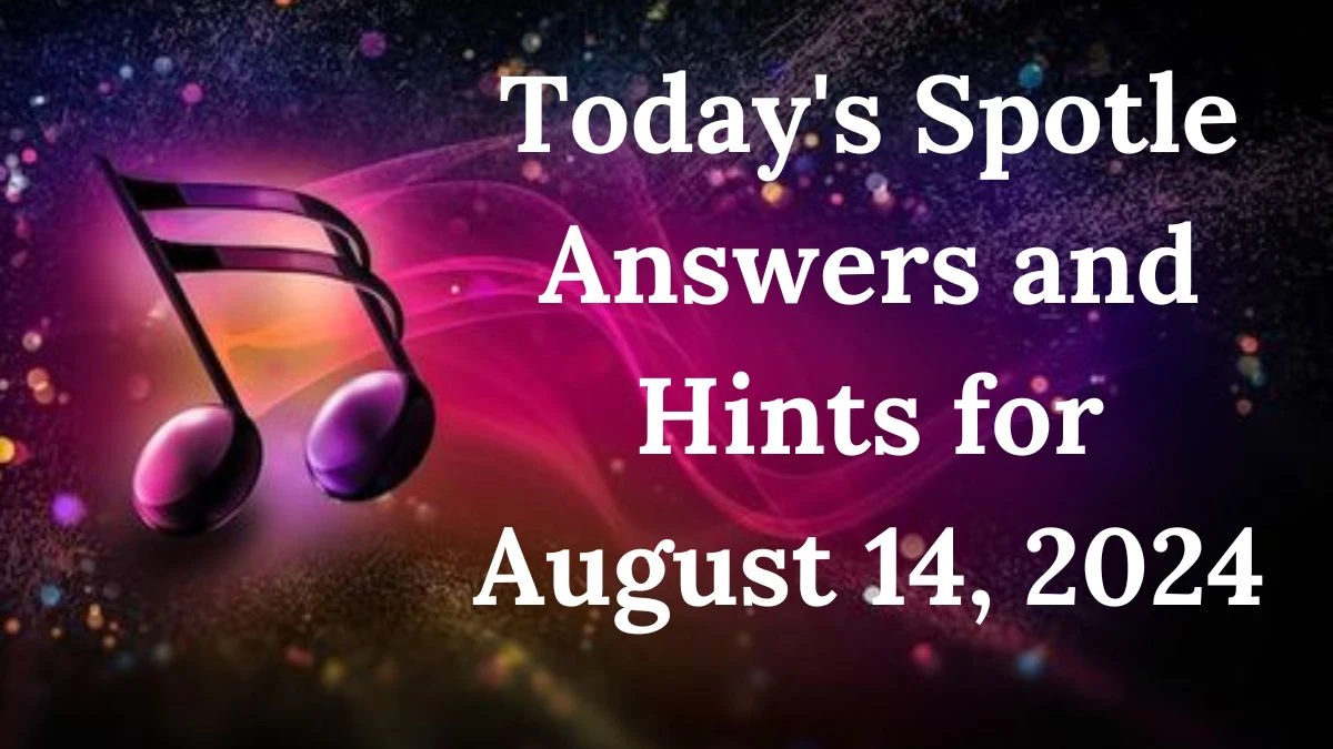 Today's Spotle Answers and Hints for August 14, 2024