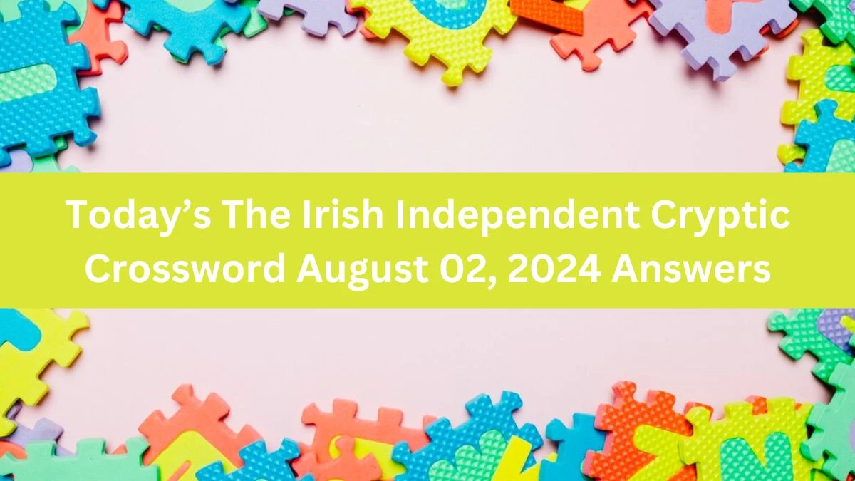 Today’s The Irish Independent Cryptic Crossword August 02, 2024 Answers