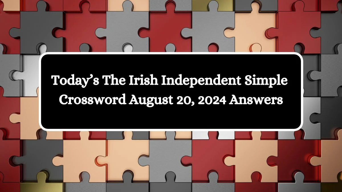 Today’s The Irish Independent Simple Crossword August 20, 2024 Answers