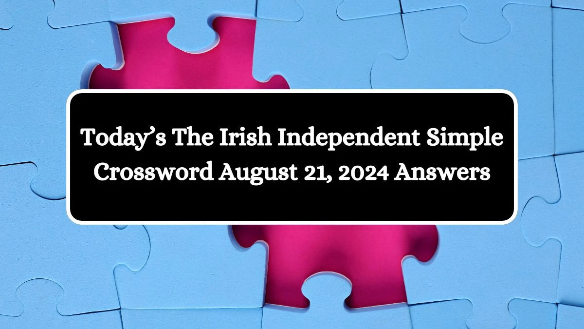 Today’s The Irish Independent Simple Crossword August 21, 2024 Answers