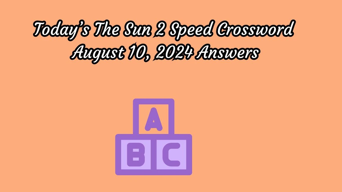 Today’s The Sun 2 Speed Crossword August 10, 2024 Answers