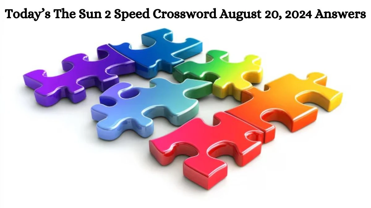 Today’s The Sun 2 Speed Crossword August 20, 2024 Answers