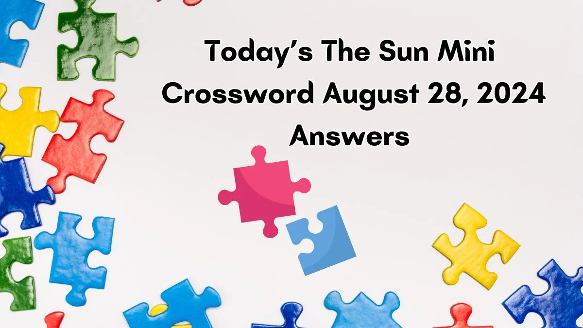 Today’s The Sun Mini Crossword August 28, 2024 Answers