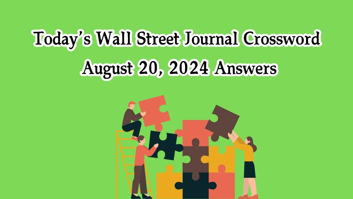 Today’s Wall Street Journal Crossword August 20, 2024 Answers