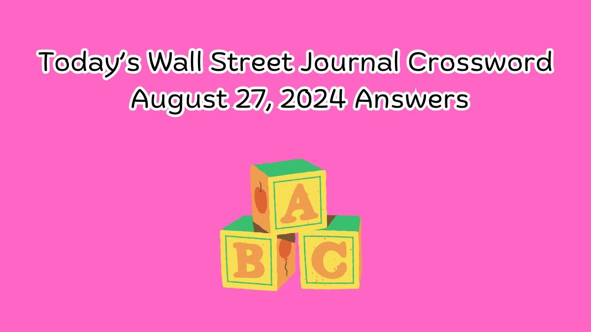 Today’s Wall Street Journal Crossword August 27, 2024 Answers