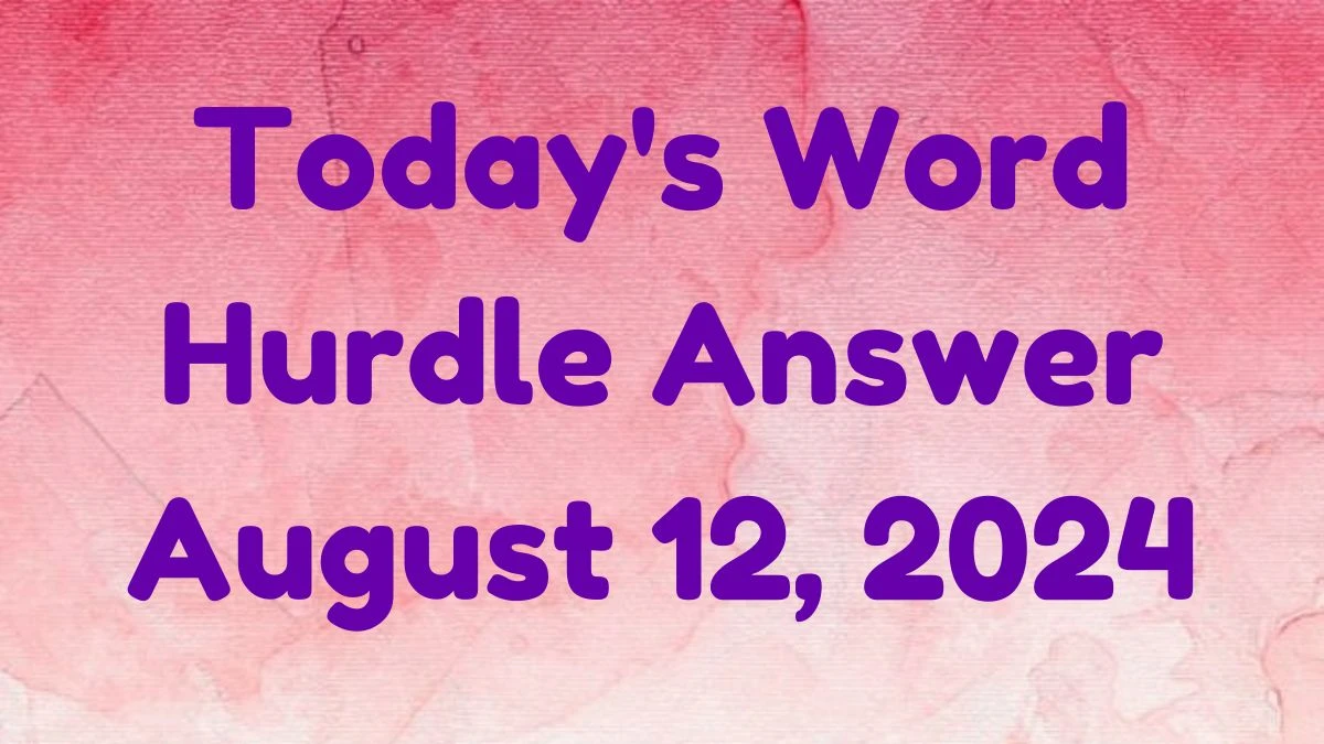 Today's Word Hurdle Answer August 12, 2024