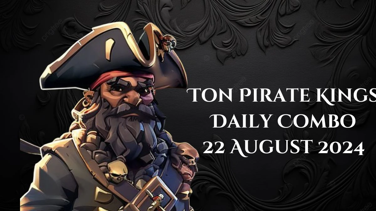 Ton Pirate Kings Daily Combo 22 August 2024