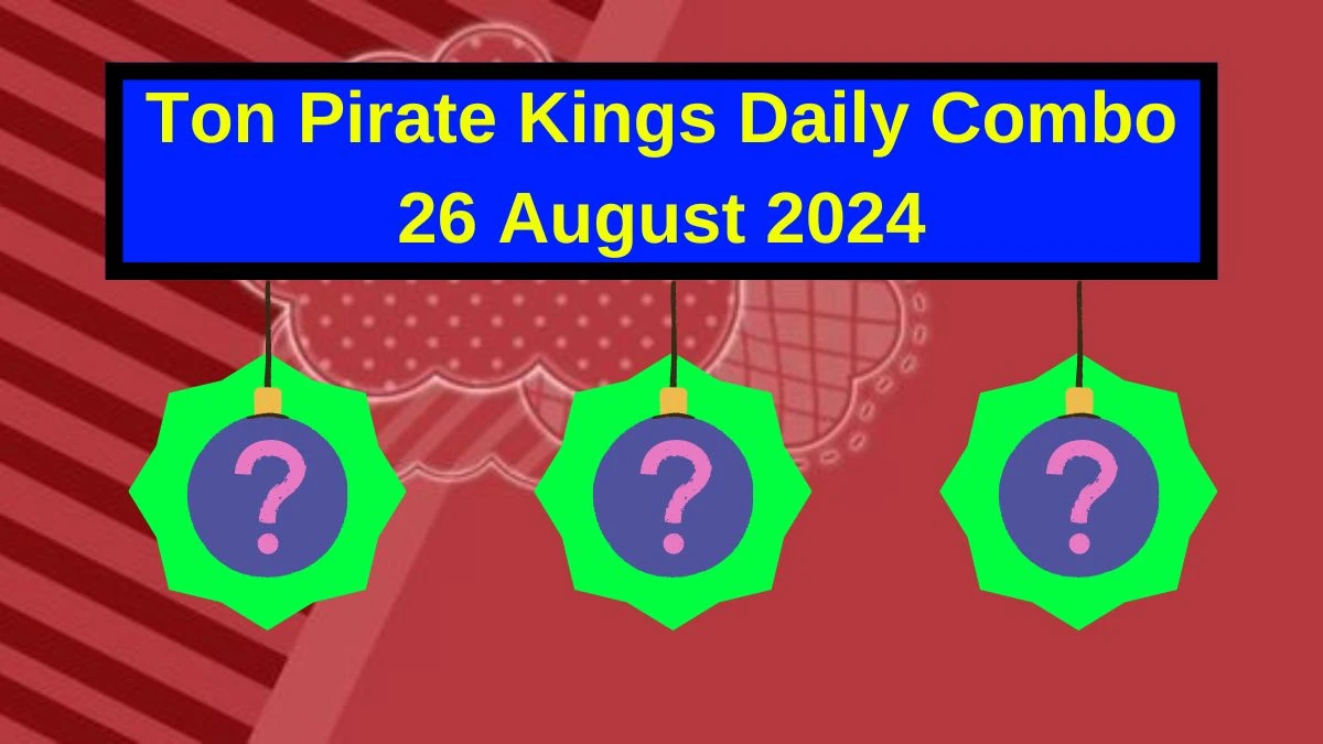 Ton Pirate Kings Daily Combo 26 August 2024