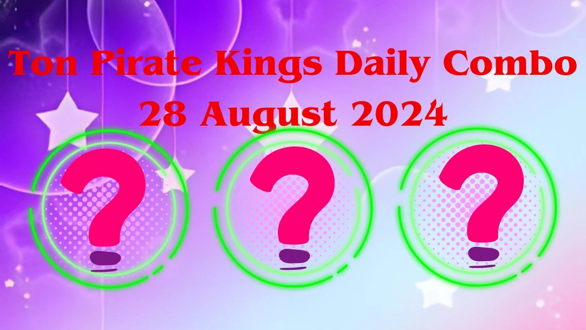 Ton Pirate Kings Daily Combo 28 August 2024