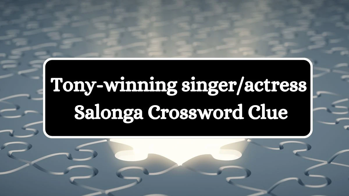 LA Times Tony-winning singer/actress Salonga Crossword Clue Puzzle Answer from August 06, 2024