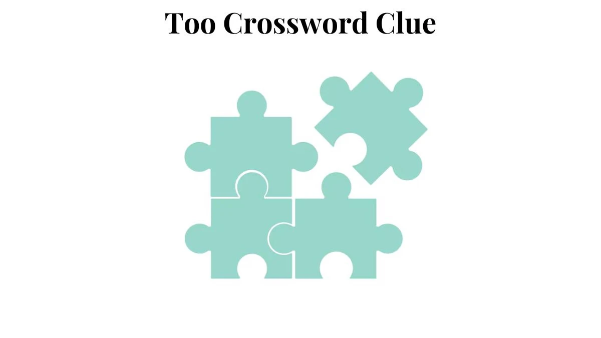 LA Times Too Crossword Clue Puzzle Answer from August 03, 2024