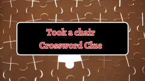 Took a chair Daily Themed Crossword Clue Puzzle Answer from August 13, 2024