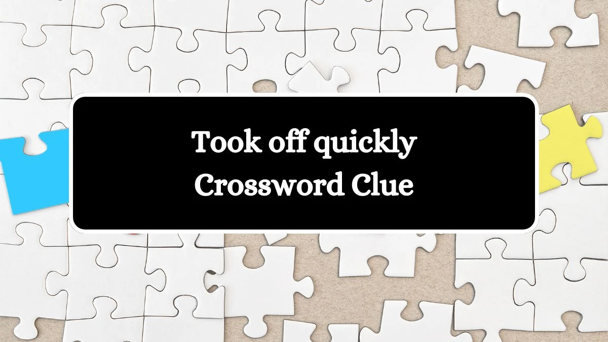 Took off quickly Crossword Clue Daily Themed 3 Letters Puzzle Answer from August 16, 2024