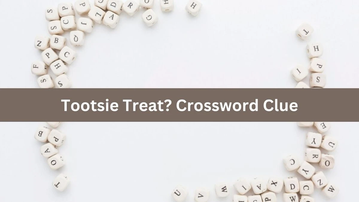 Tootsie Treat? NYT Crossword Clue Puzzle Answer from August 22, 2024