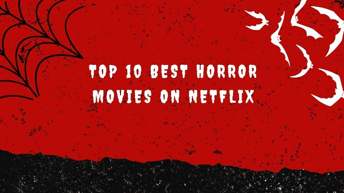 Top 10 Best Horror Movies on Netflix You Need to Watch