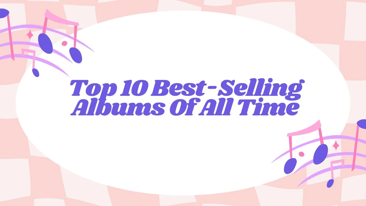 Top 10 Best-Selling Albums Of All Time