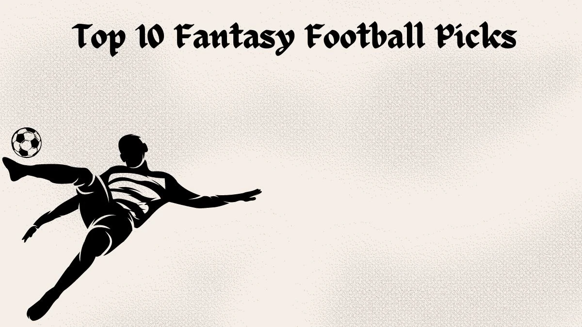 Top 10 Fantasy Football Picks, Sleepers and QBs