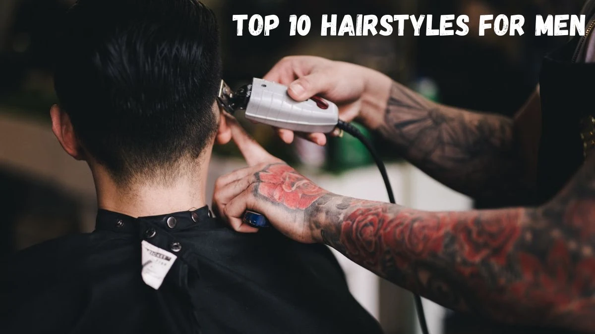 Top 10 Hairstyles For Men To Elevate Your Style