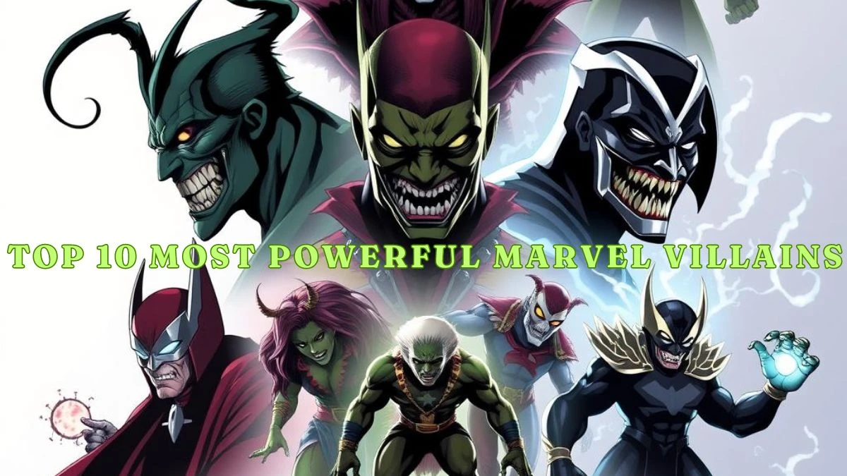 Top 10 Most Powerful Marvel Villains - Legendary List of Fan's Favourite!