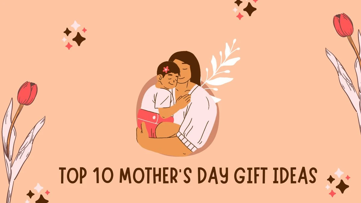 Top 10 Mother's Day Gift Ideas to Make the Day Special