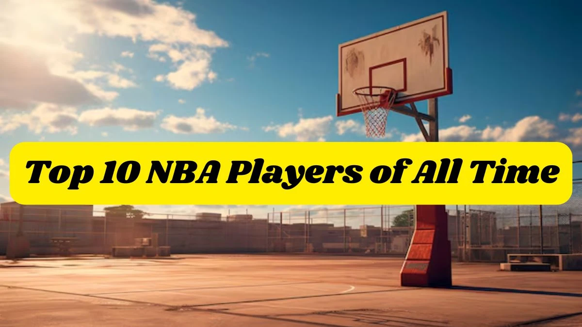 Top 10 NBA Players of All Time Complete List