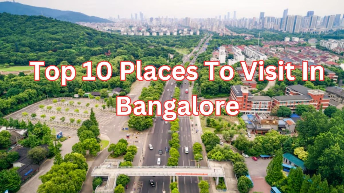 Top 10 Places to Visit In Bangalore