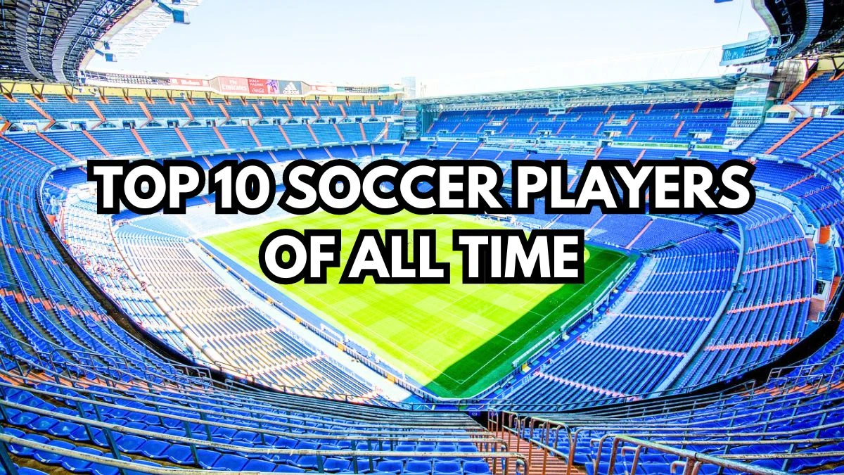 Top 10 Soccer Players of All Time - Best Players Ranked