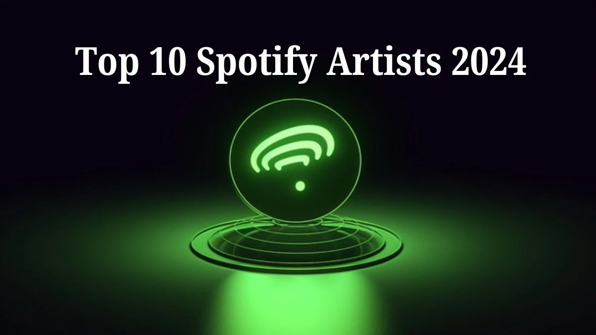 Top 10 Spotify Artists 2024 Check Complete List Here