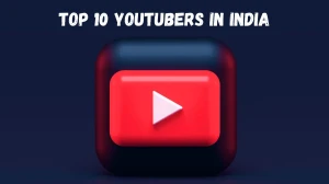 Top 10 Youtubers In India, Know The Biggest Stars of the Digital World