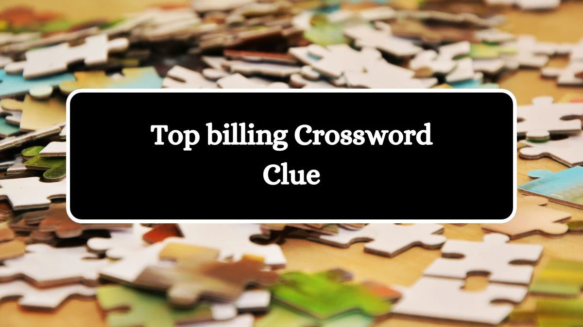 Top billing NYT Crossword Clue Puzzle Answer from August 13, 2024