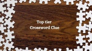 LA Times Top tier Crossword Clue Puzzle Answer from August 09, 2024