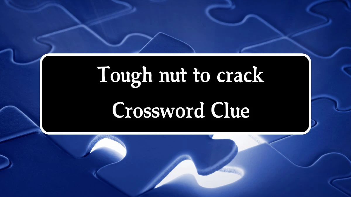 NYT Tough nut to crack (6) Crossword Clue Puzzle Answer from August 22, 2024