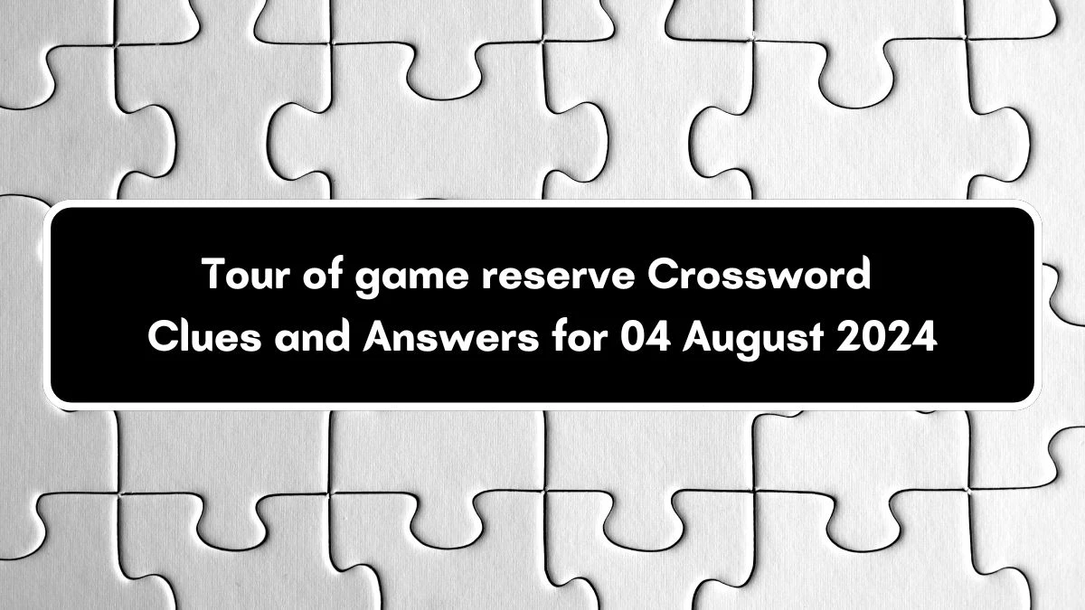 Tour of game reserve Puzzle Page Crossword Clue Puzzle Answer from August 04, 2024