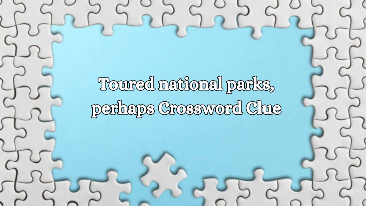 LA Times Toured national parks, perhaps Crossword Clue Puzzle Answer from August 16, 2024