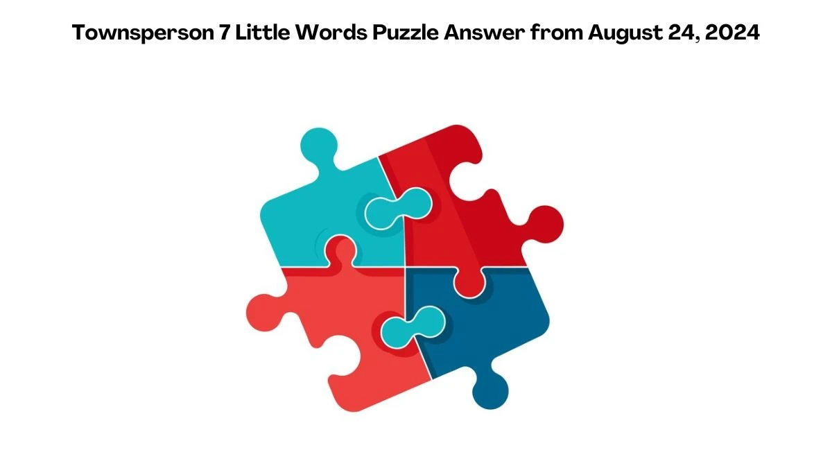 Townsperson 7 Little Words Puzzle Answers from August 24, 2024