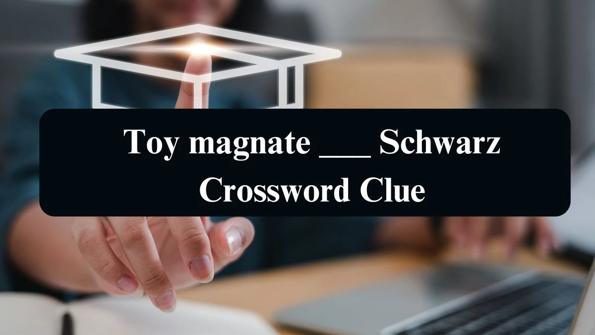 Toy magnate ___ Schwarz Daily Themed Crossword Clue Puzzle Answer from August 21, 2024