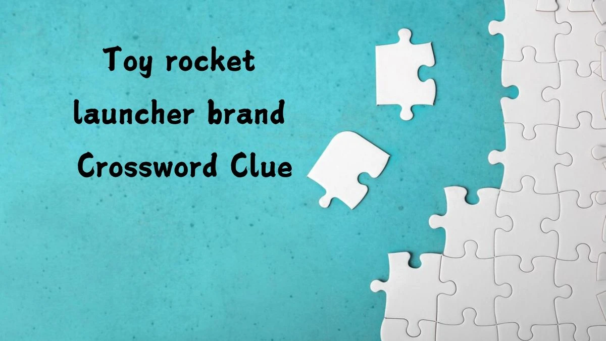 Toy rocket launcher brand Universal Crossword Clue Puzzle Answer from August 06, 2024